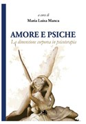 Amore e psiche.  La dimensione corporea in psicoterapia a cura di Maria Luisa Manca