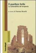 IL GUARITORE FERITO. LA VULNERABILITA' DEL TERAPEUTA a cura di Patrizia Moselli